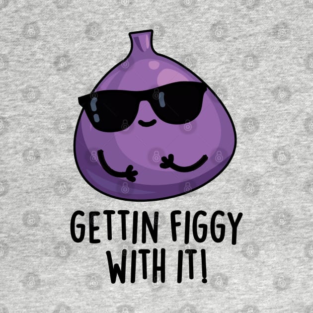 Getting Figgy With It Cute Fruit Fig Pun by punnybone